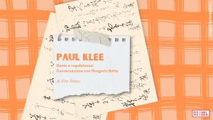 Paul Klee. Genio e regolatezza: conversazione con Gregorio Botta  